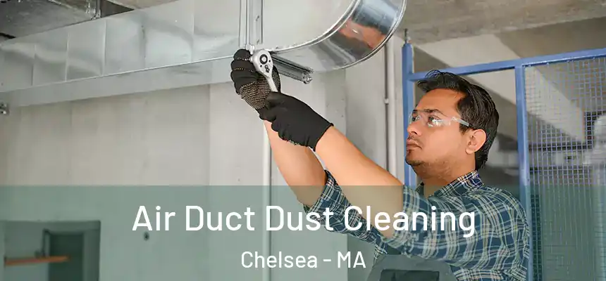 Air Duct Dust Cleaning Chelsea - MA