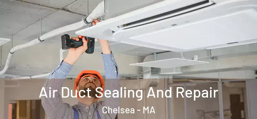  Air Duct Sealing And Repair Chelsea - MA
