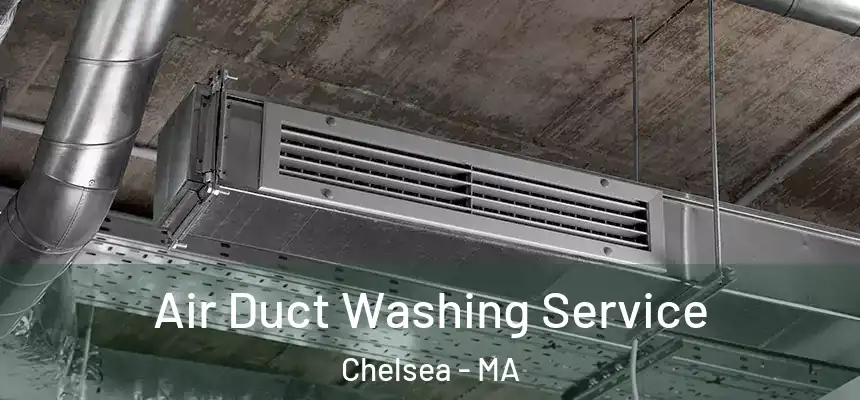 Air Duct Washing Service Chelsea - MA