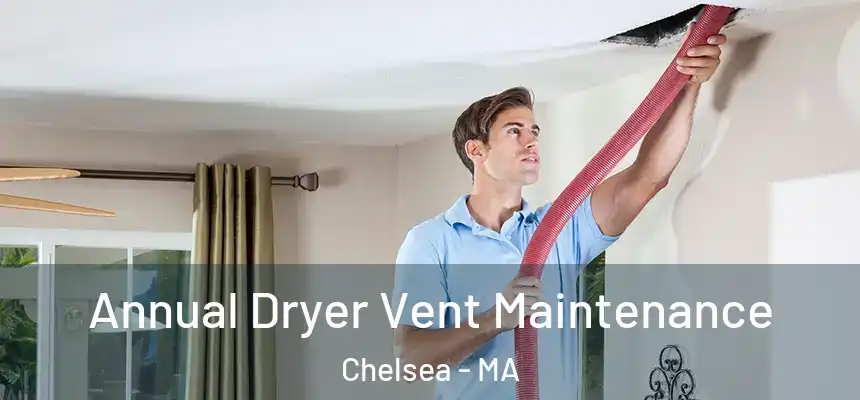  Annual Dryer Vent Maintenance Chelsea - MA