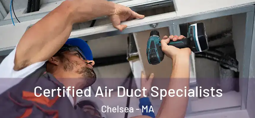  Certified Air Duct Specialists Chelsea - MA