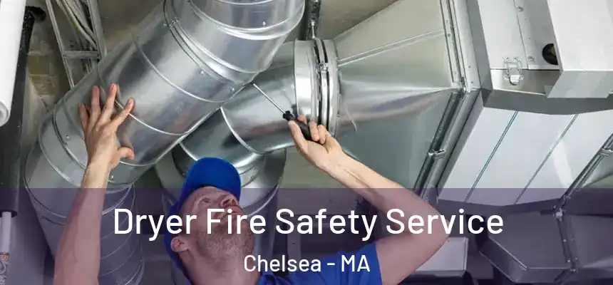 Dryer Fire Safety Service Chelsea - MA