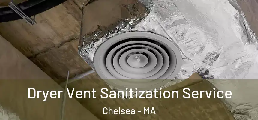  Dryer Vent Sanitization Service Chelsea - MA