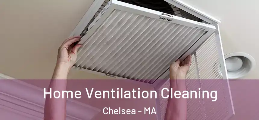  Home Ventilation Cleaning Chelsea - MA