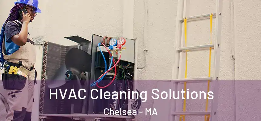  HVAC Cleaning Solutions Chelsea - MA