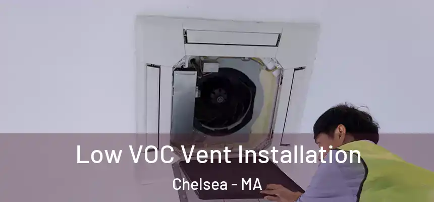  Low VOC Vent Installation Chelsea - MA