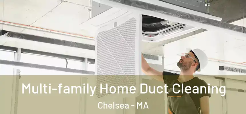 Multi-family Home Duct Cleaning Chelsea - MA