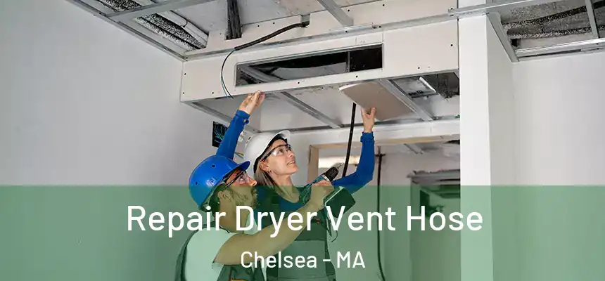  Repair Dryer Vent Hose Chelsea - MA