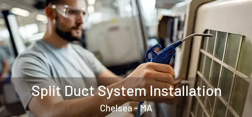  Split Duct System Installation Chelsea - MA