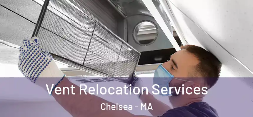  Vent Relocation Services Chelsea - MA