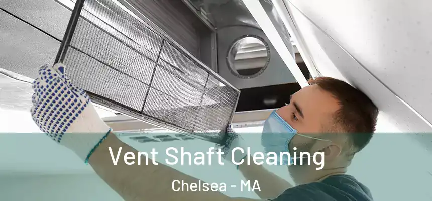 Vent Shaft Cleaning Chelsea - MA