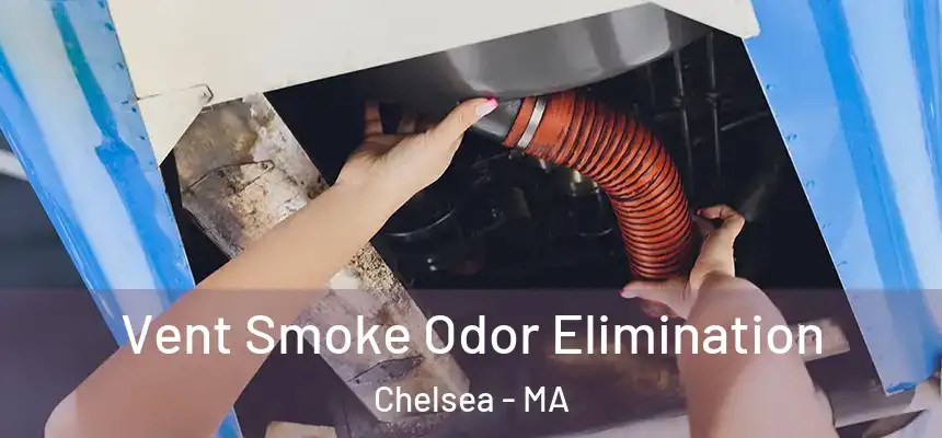  Vent Smoke Odor Elimination Chelsea - MA