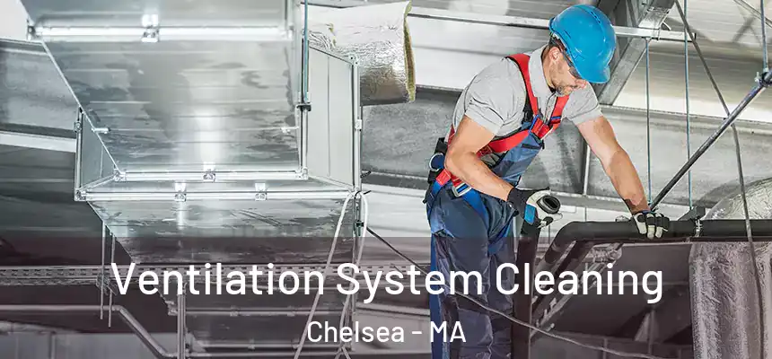 Ventilation System Cleaning Chelsea - MA