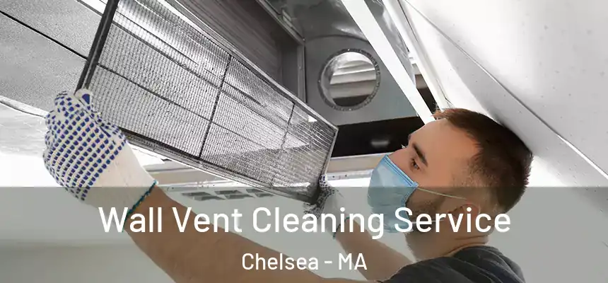 Wall Vent Cleaning Service Chelsea - MA